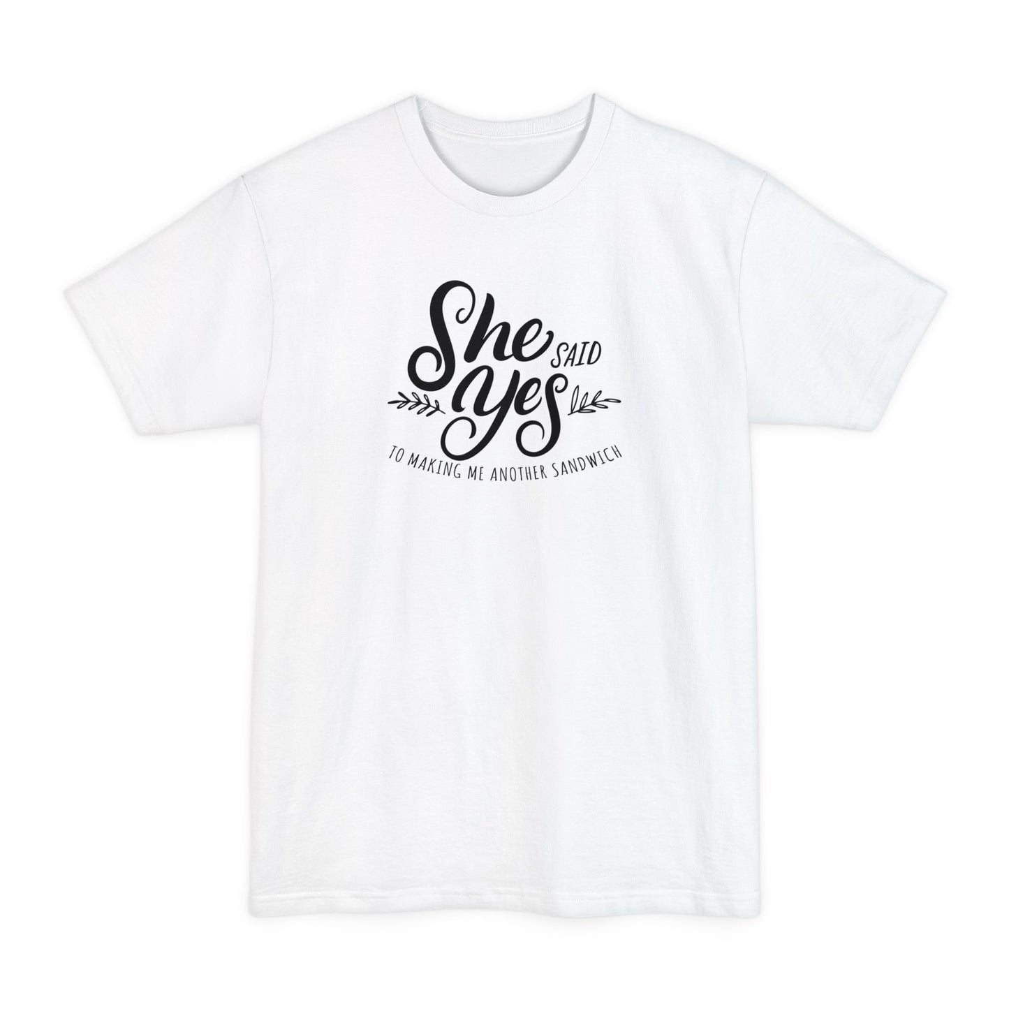 She Said Yes To Making Me Another Sandwich - Men's Tall T-Shirt