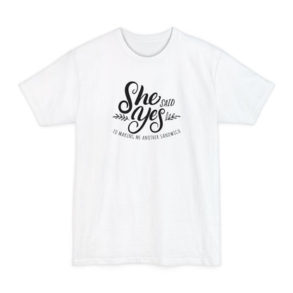 She Said Yes To Making Me Another Sandwich - Men's Tall T-Shirt