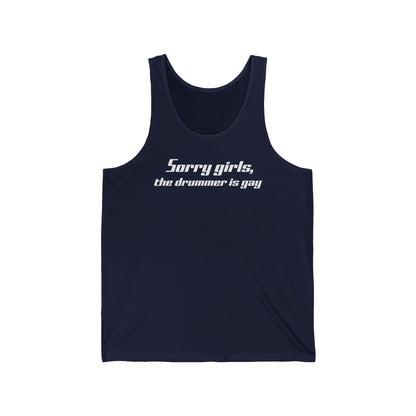 Sorry Girls - The Drummer Is Gay - Unisex Tank