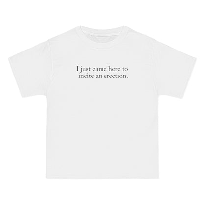 I Just Came Here To Incite An Erection - Men's Heavyweight T-Shirt
