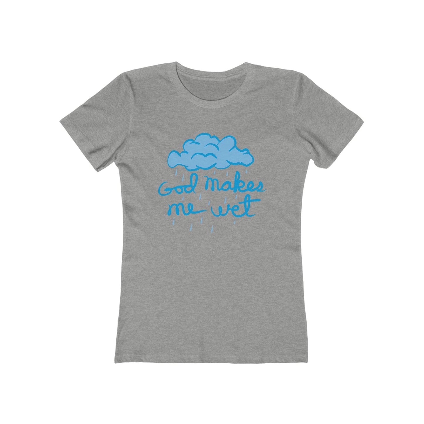 God Makes Me Wet - Women’s T-Shirt