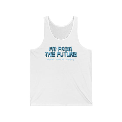 I'm From The Future - Pretzels. That's All I'm Saying. - Unisex Tank