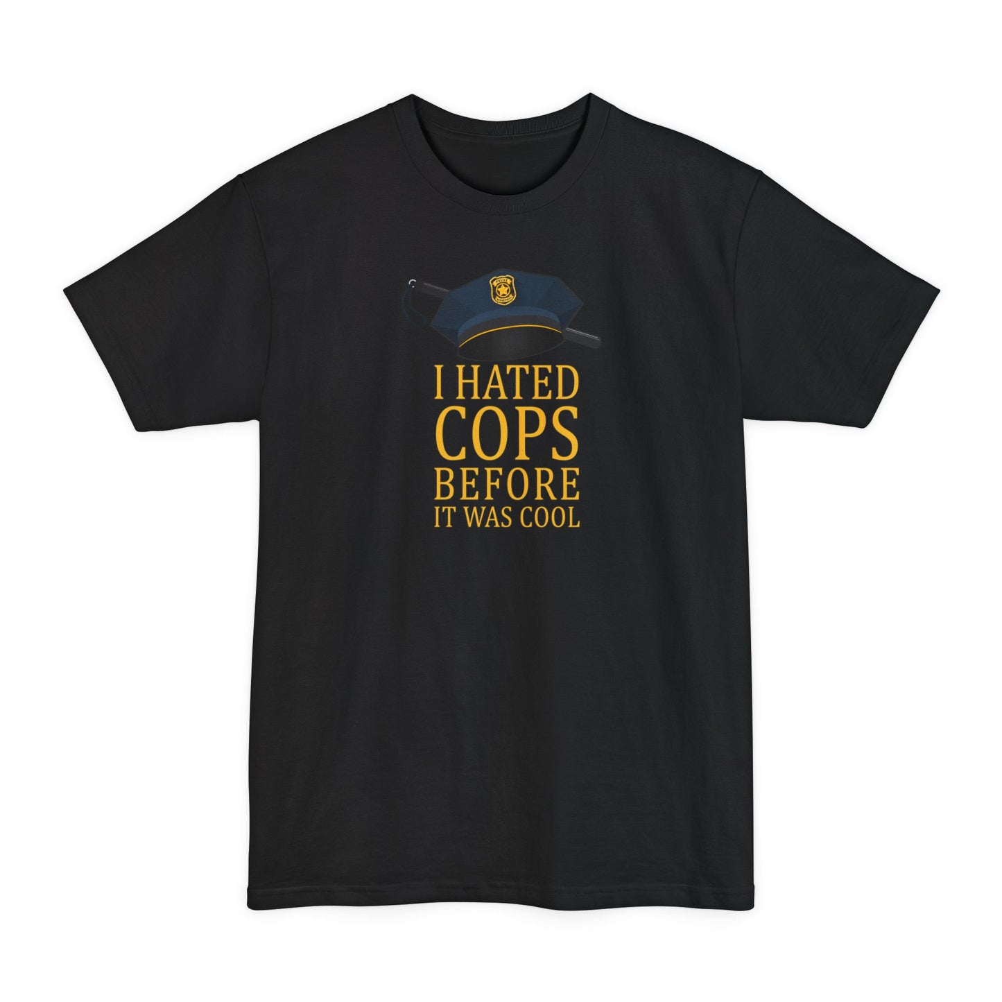 I Hated Cops Before It Was Cool - Men's Tall T-Shirt