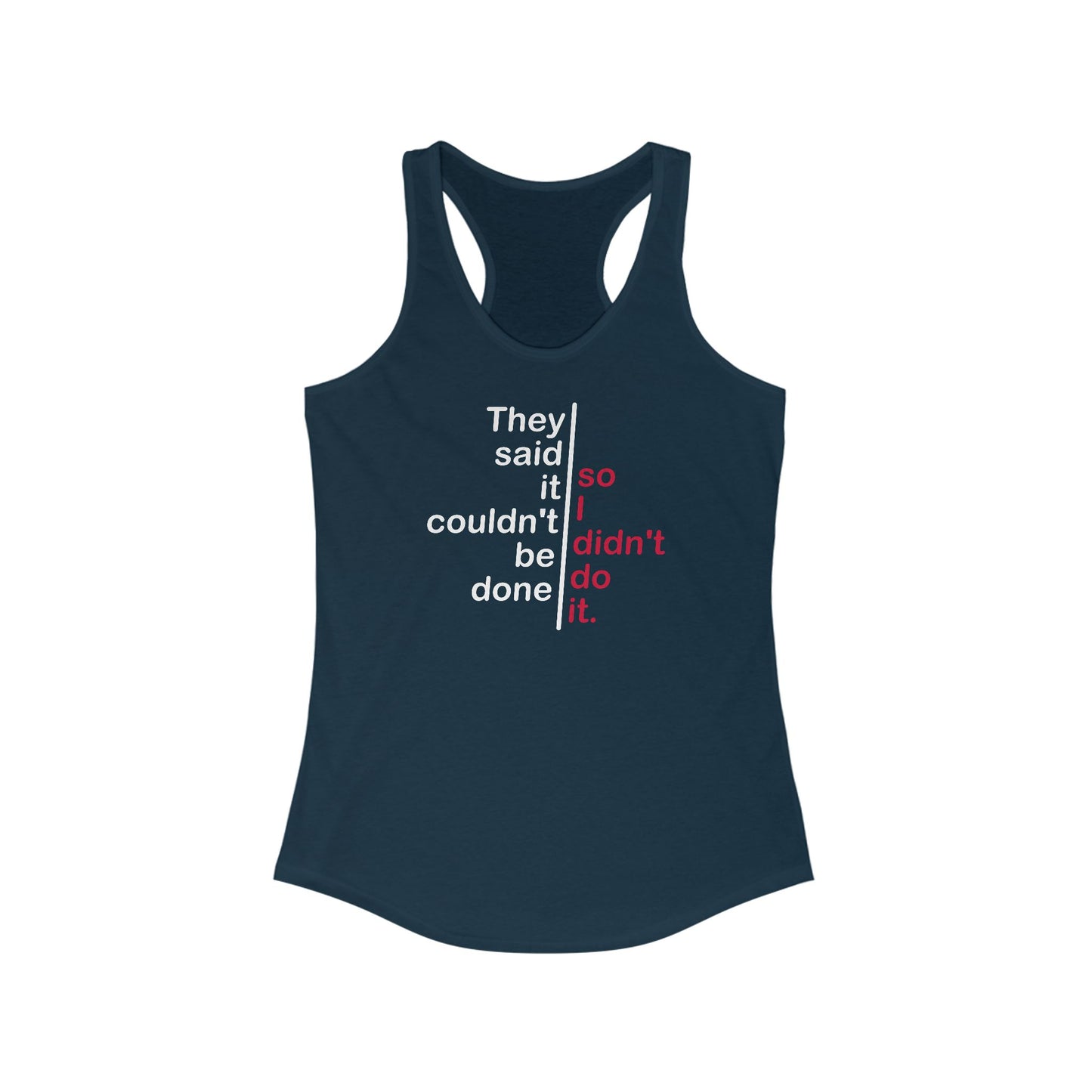 They Said It Couldn't Be Done - So I Didn't Do It. - Women's Racerback Tank