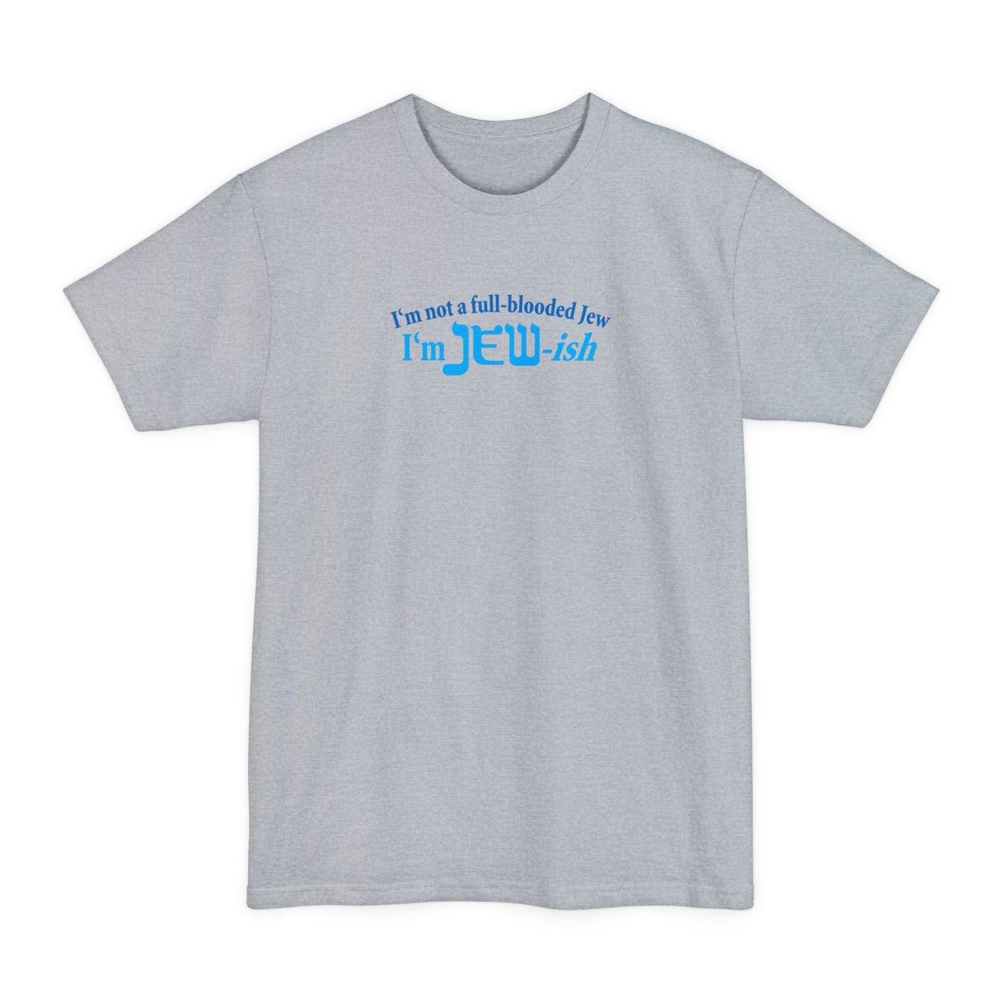 I'm Not A Full Blooded Jew - I'm Jewish - Men's Tall T-Shirt