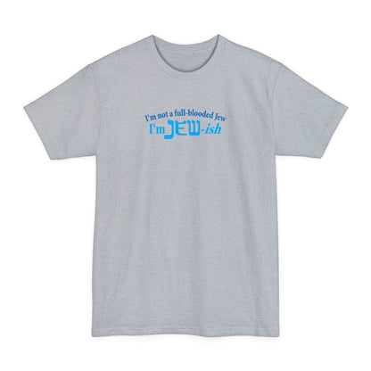I'm Not A Full Blooded Jew - I'm Jewish - Men's Tall T-Shirt