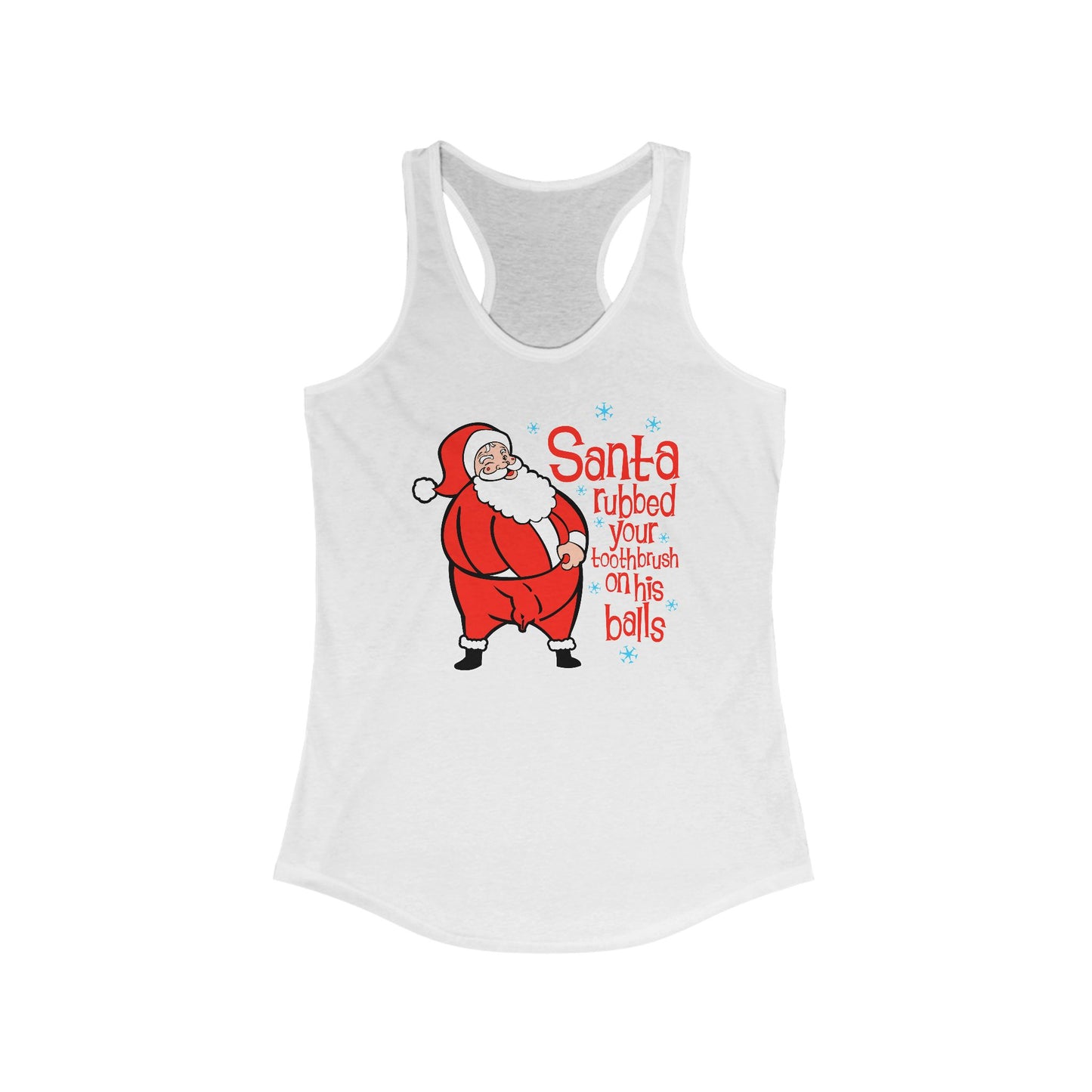 Santa Rubbed Your Toothbrush On His Ball - Women’s Racerback Tank