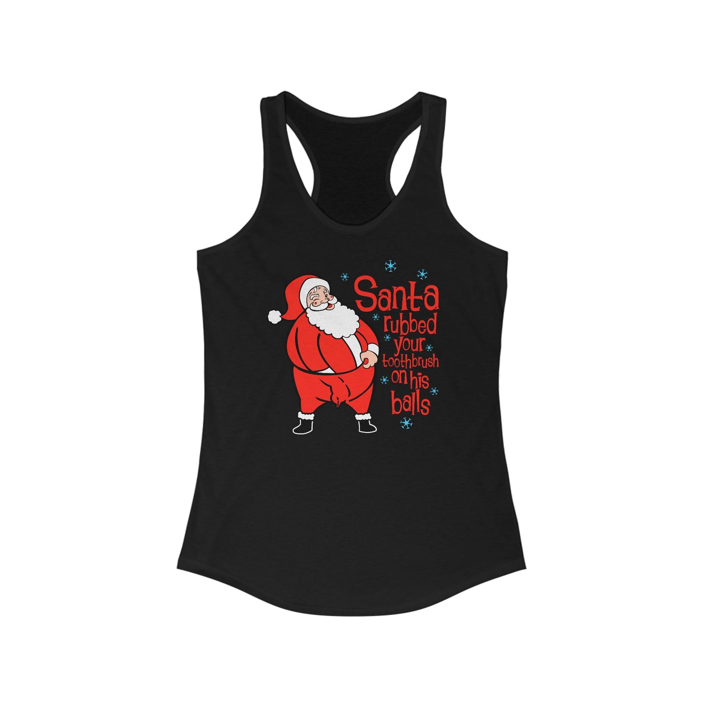 Santa Rubbed Your Toothbrush On His Ball - Women’s Racerback Tank