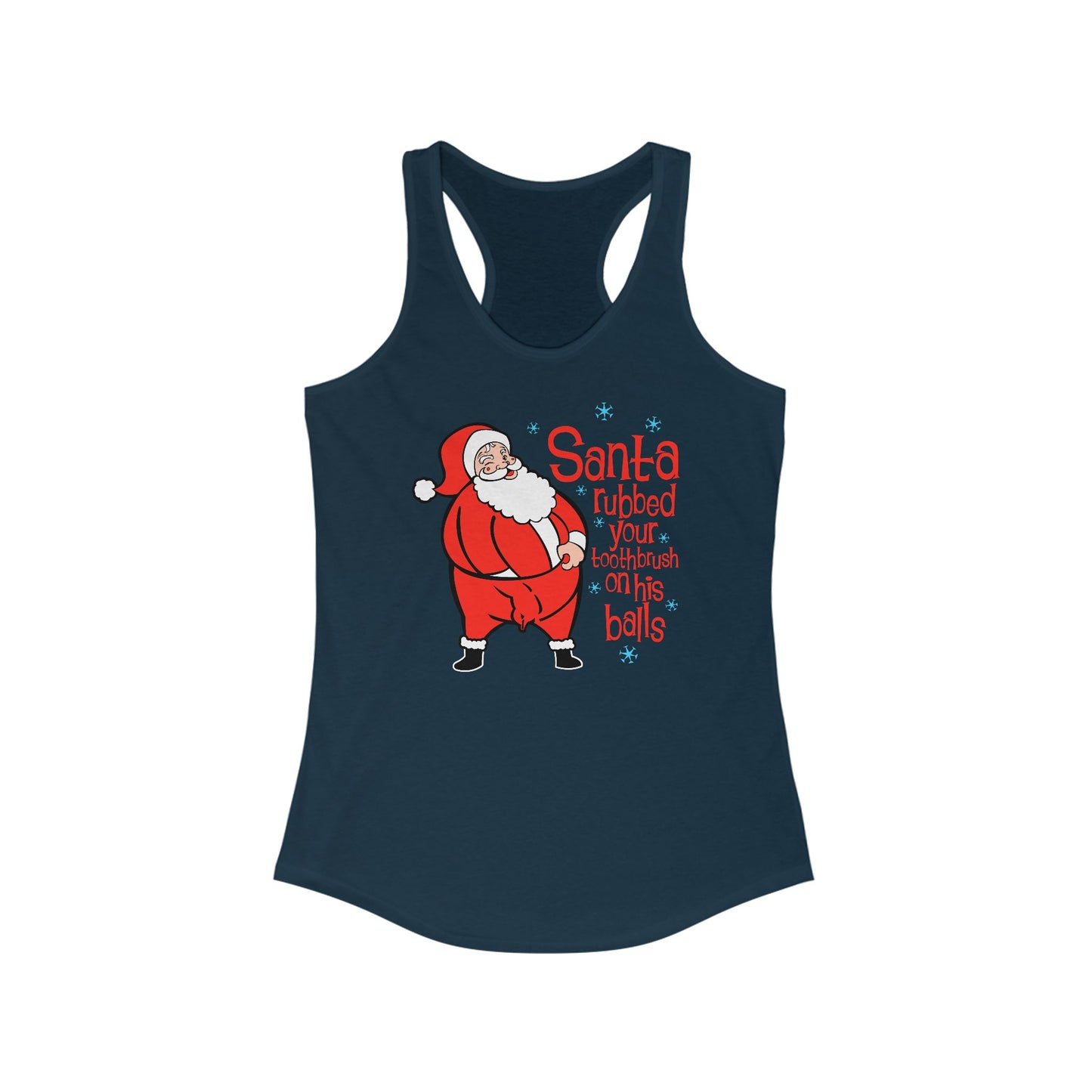 Santa Rubbed Your Toothbrush On His Ball - Women’s Racerback Tank