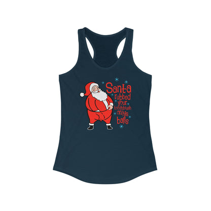 Santa Rubbed Your Toothbrush On His Ball - Women’s Racerback Tank