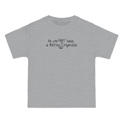No You Can't Have A Fucking Cigarette - Men's Heavyweight T-Shirt