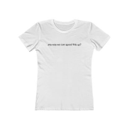 Any Way We Can Speed This Up? - Women’s T-Shirt
