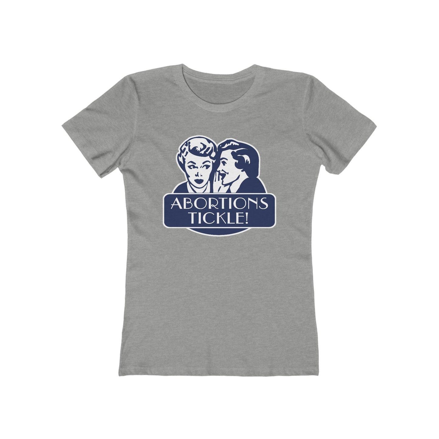 Abortions Tickle - Women’s T-Shirt