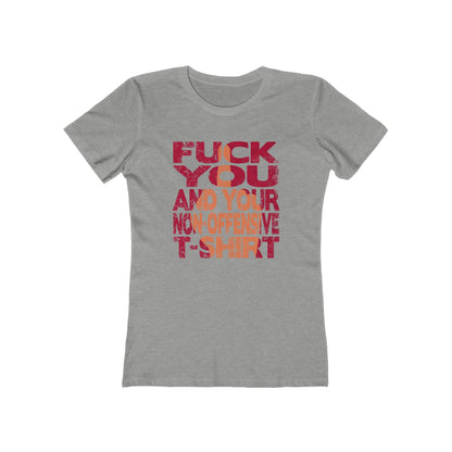 Fuck You And Your Non-Offensive T-Shirt - Women's T-Shirt