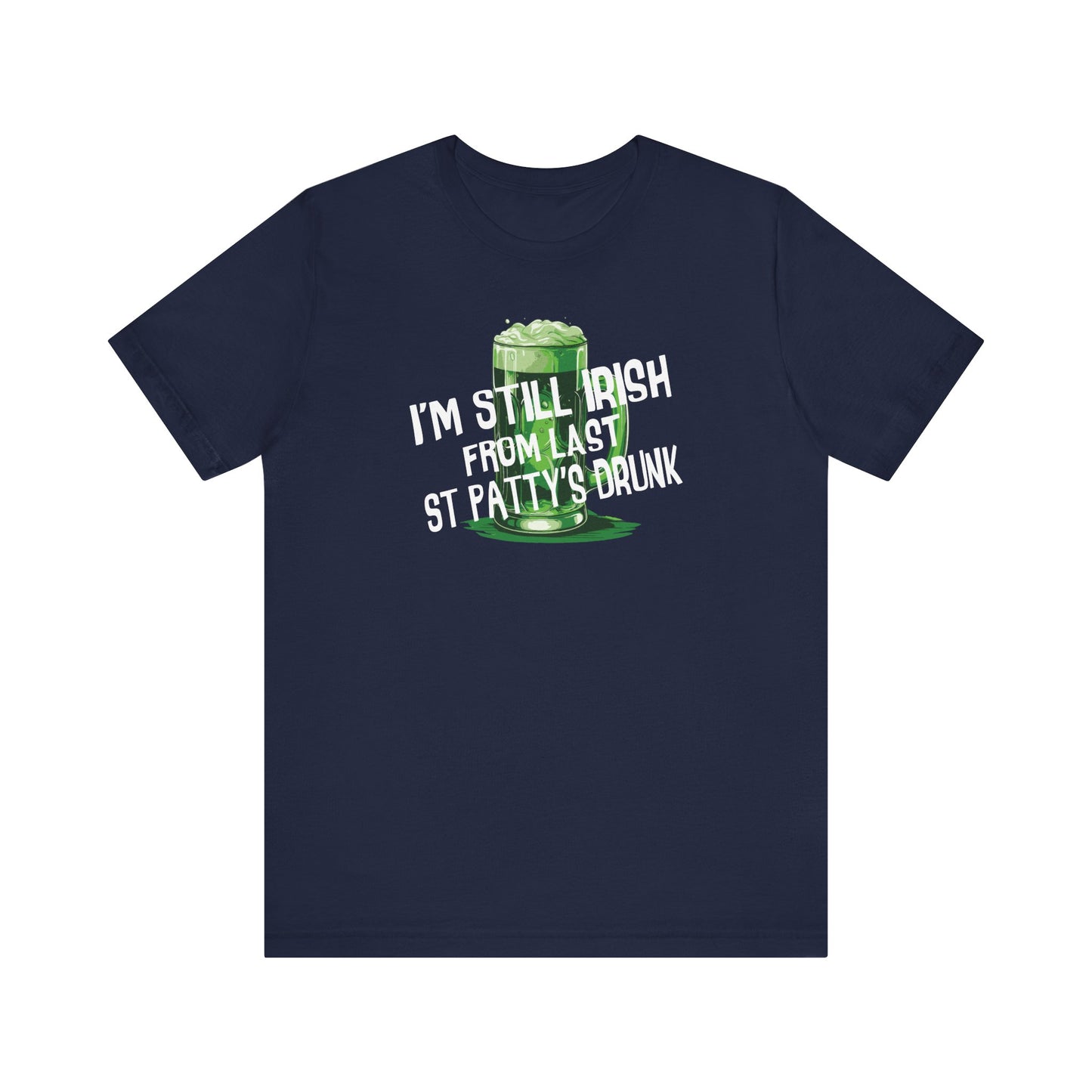 I'm Still Irish From Last St Patty's Drunk - Men's T-Shirt