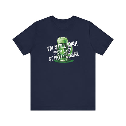 I'm Still Irish From Last St Patty's Drunk - Men's T-Shirt
