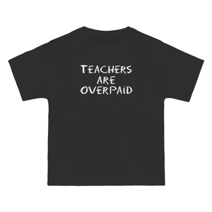 Teachers Are Overpaid - Men's Heavyweight T-Shirt