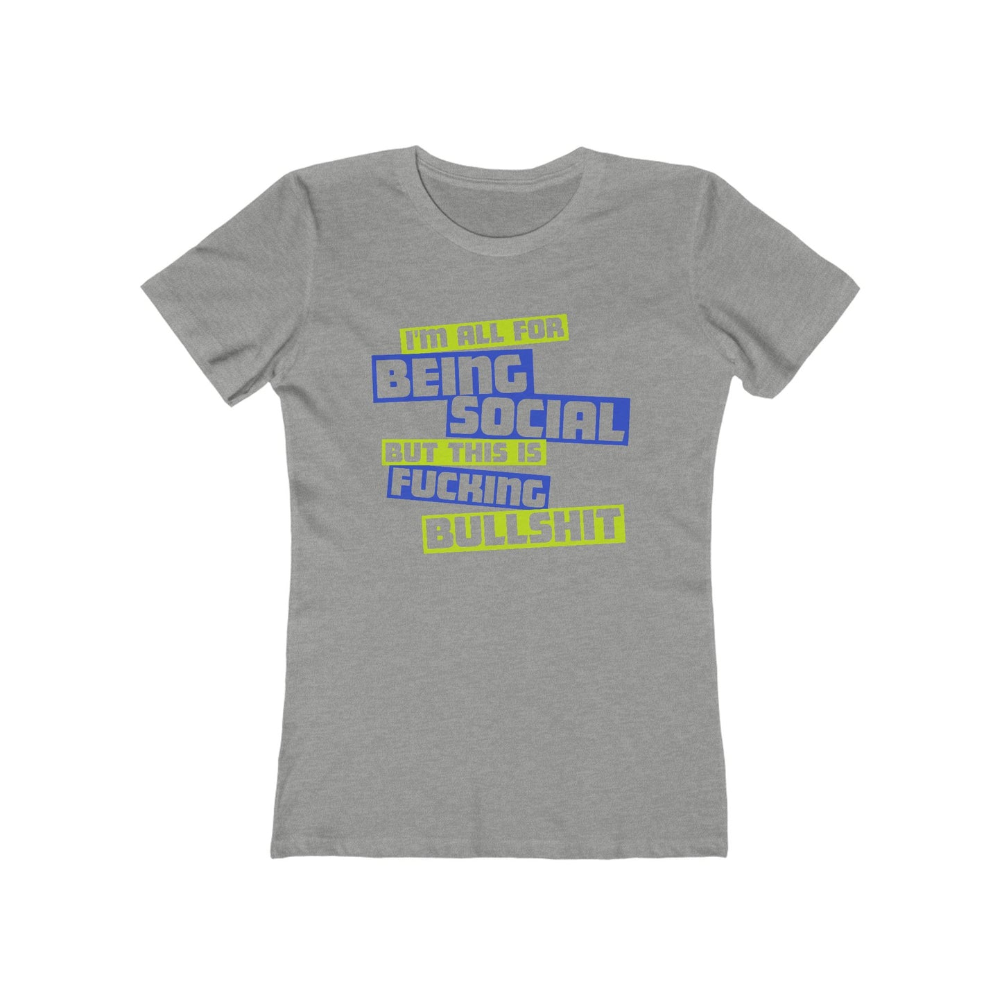 I'm All For Being Social But This Is Fucking Bullshit - Women’s T-Shirt