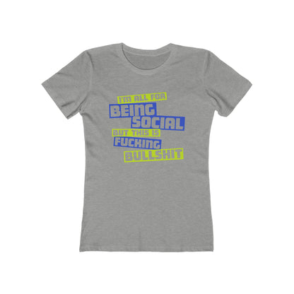 I'm All For Being Social But This Is Fucking Bullshit - Women’s T-Shirt
