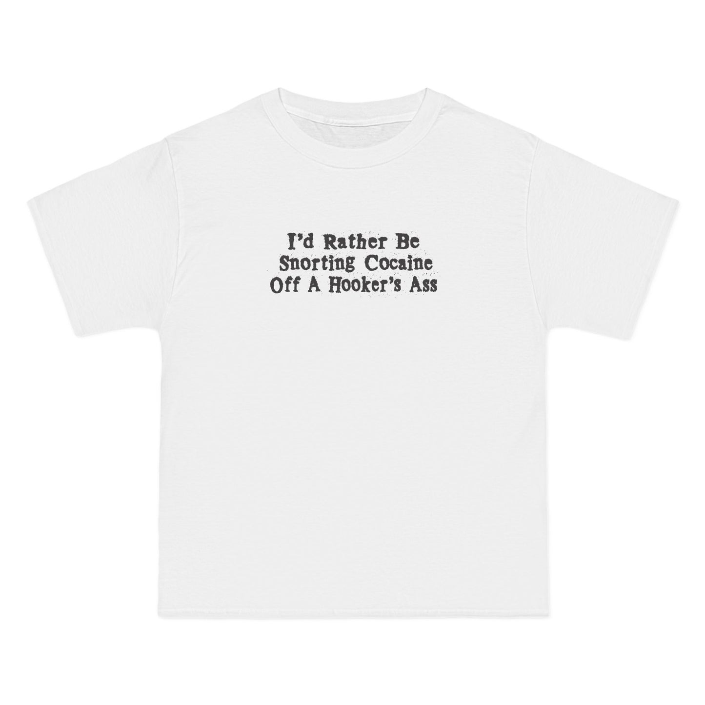 I'd Rather Be Snorting Cocaine Off A Hooker's Ass - Men's Heavyweight T-Shirt