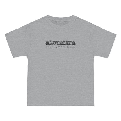 I Don't Get Out Much - I'm Usually At Home Fucking - Men's Heavyweight T-Shirt