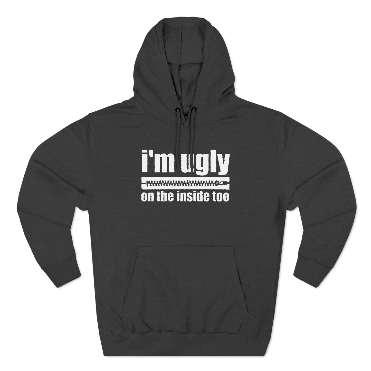 I'm Ugly On The Inside Too - Hoodie