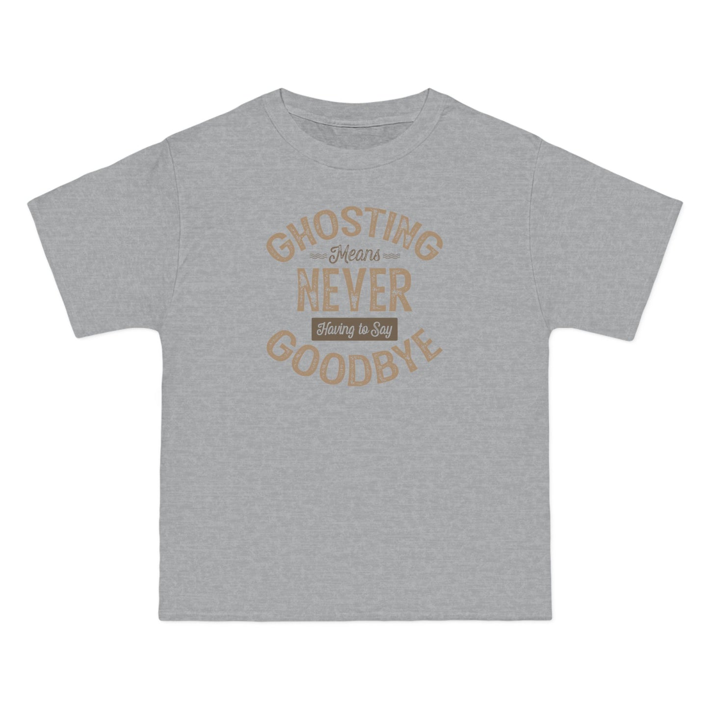 Ghosting Means Never Having To Say Goodbye  - Men's Heavyweight T-Shirt