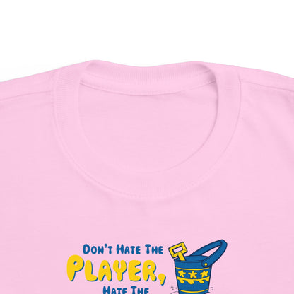 Don't Hate The Player - Hate The Play Date -Toddler T-Shirt