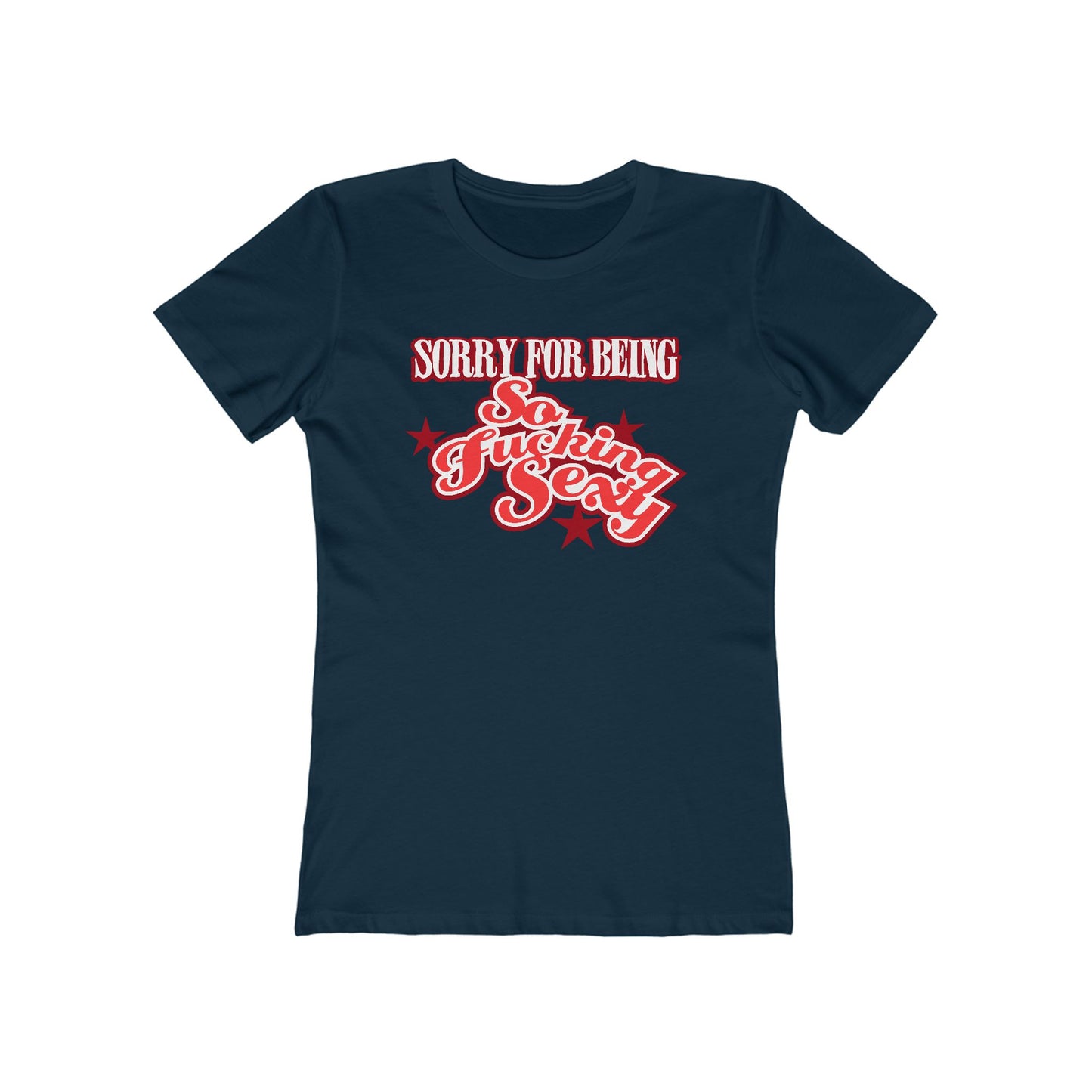 Sorry For Being So Fucking Sexy  - Women’s T-Shirt
