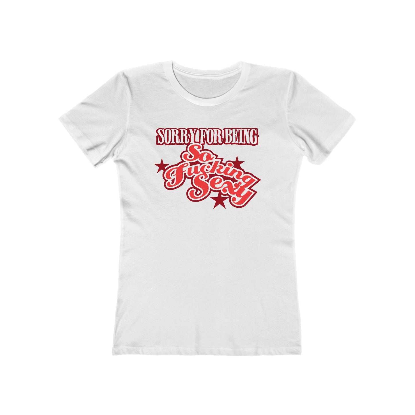 Sorry For Being So Fucking Sexy  - Women’s T-Shirt