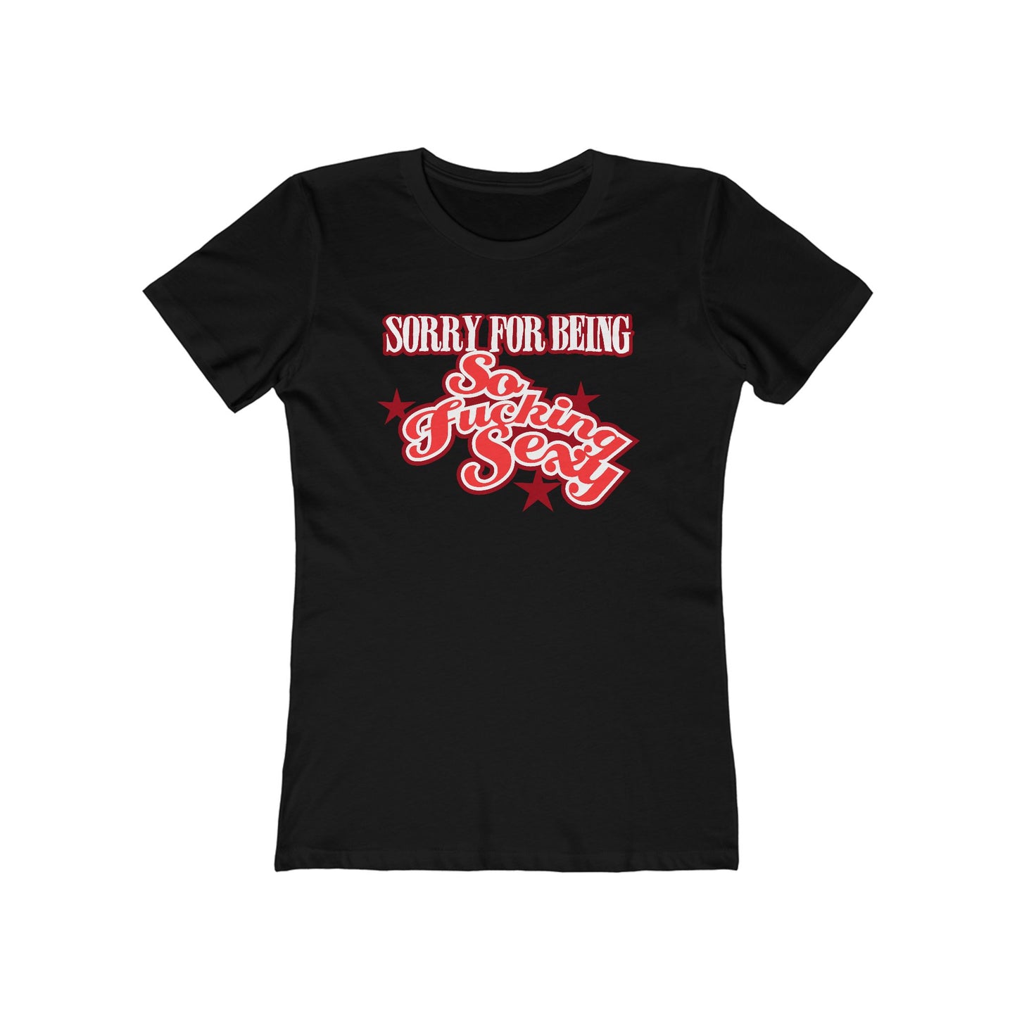 Sorry For Being So Fucking Sexy  - Women’s T-Shirt