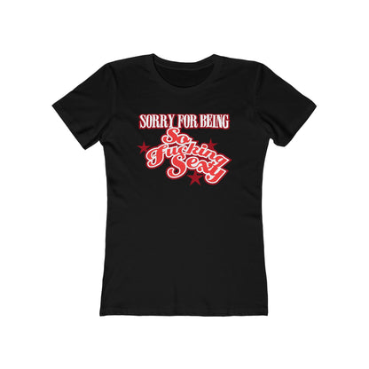Sorry For Being So Fucking Sexy  - Women’s T-Shirt
