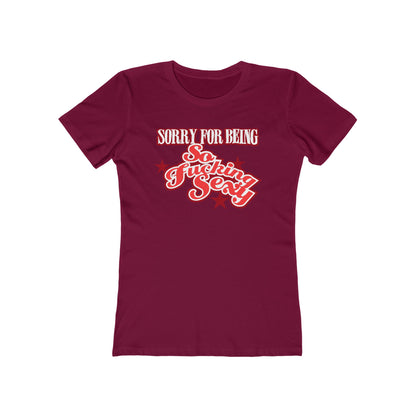 Sorry For Being So Fucking Sexy  - Women’s T-Shirt