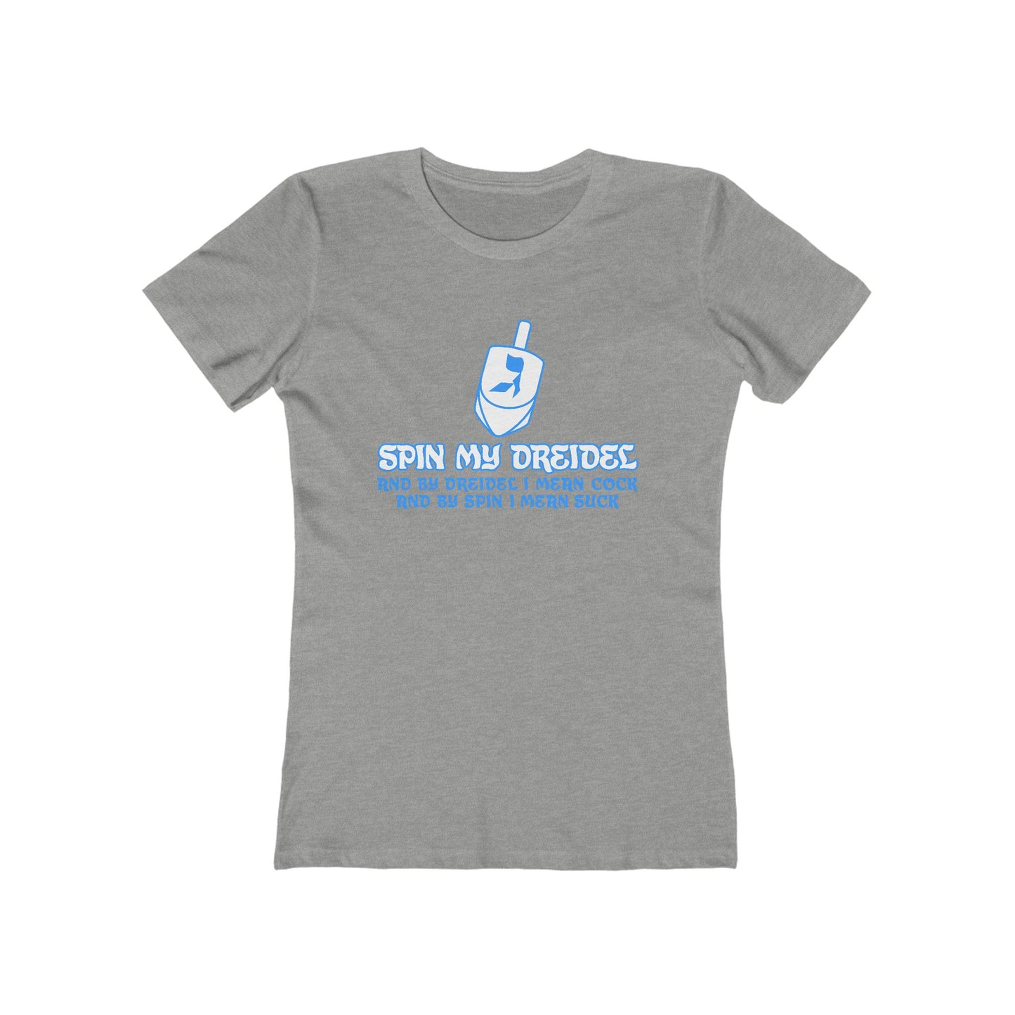 Spin My Dreidel (And By Dreidel I Mean Cock And By Spin I Mean Suck) - Women’s T-Shirt