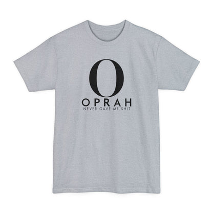 Oprah Never Gave Me Shit - Men's Tall T-Shirt