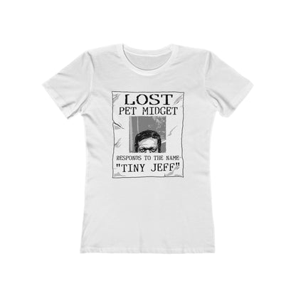 Lost Pet Midget Responds To The Name Tiny Jeff - Women’s T-Shirt