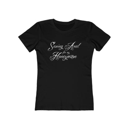 Saving Anal For My Honeymoon - Women's T-Shirt