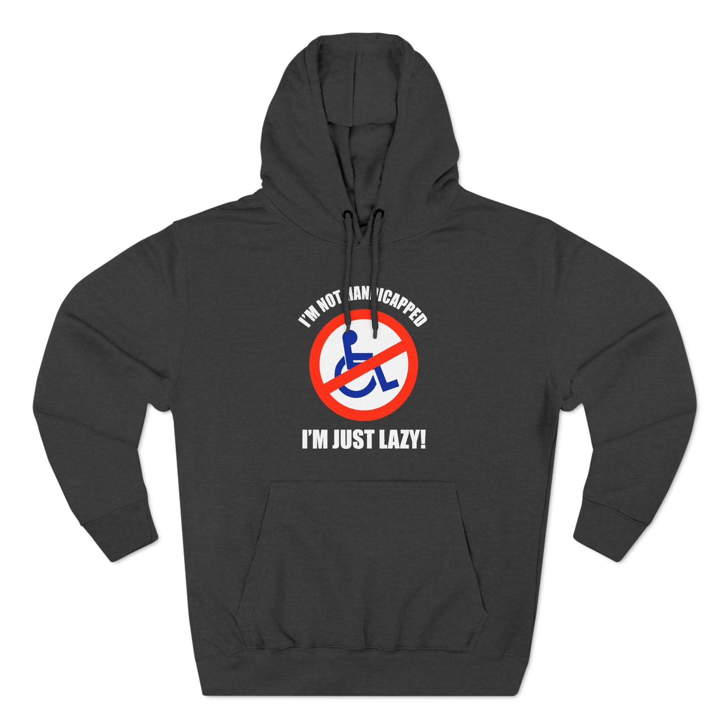 I'm Not Handicapped - I'm Just Lazy - Hoodie