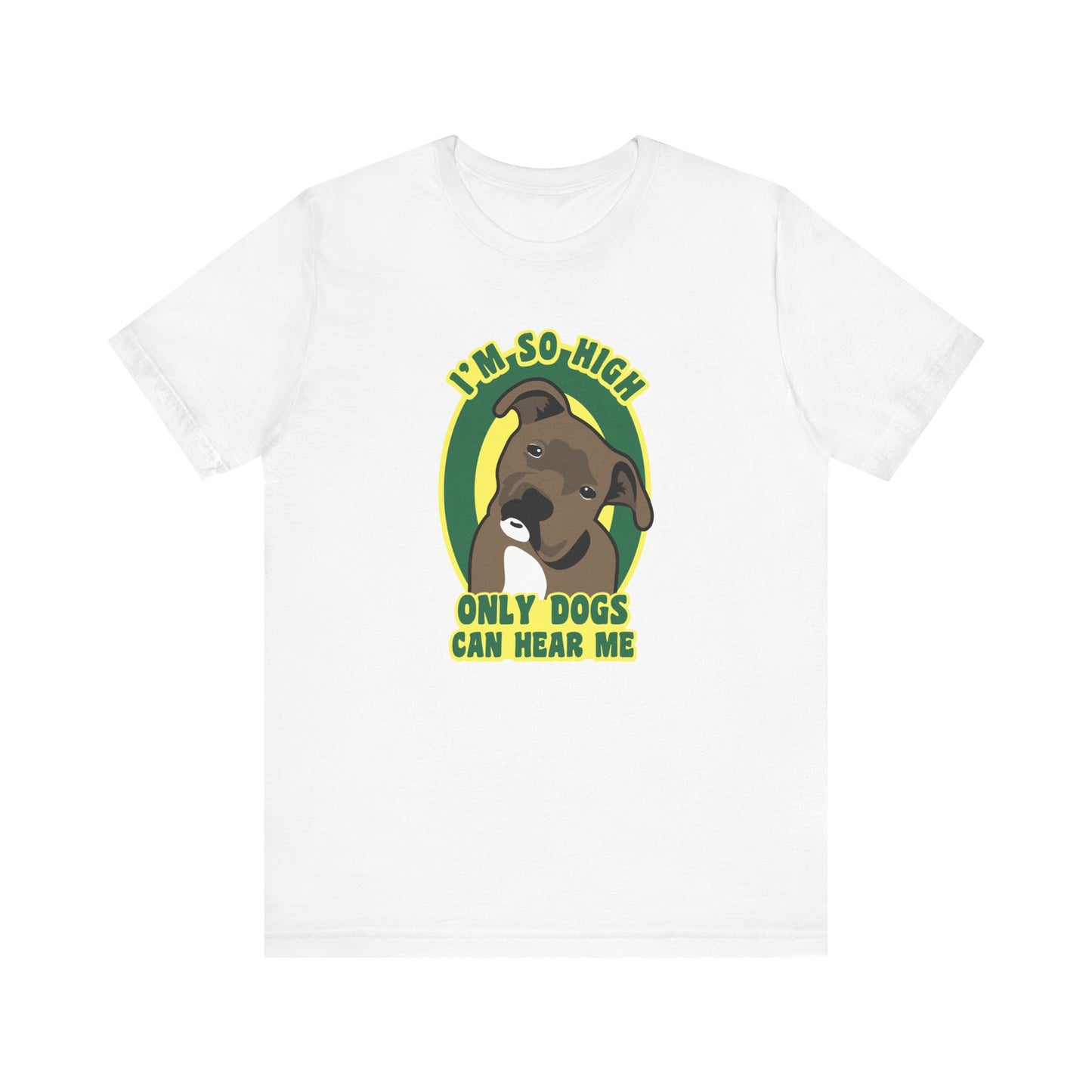 I'm So High Only Dogs Can Hear Me - Men's T-Shirt