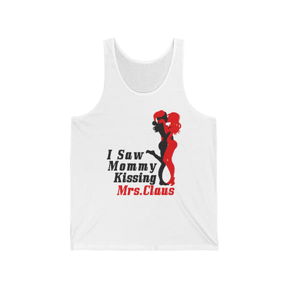 I Saw Mommy Kissing Mrs. Claus  - Unisex Tank