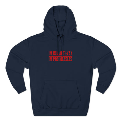 I'm Not Anti-Vax I'm Pro Measles - Hoodie