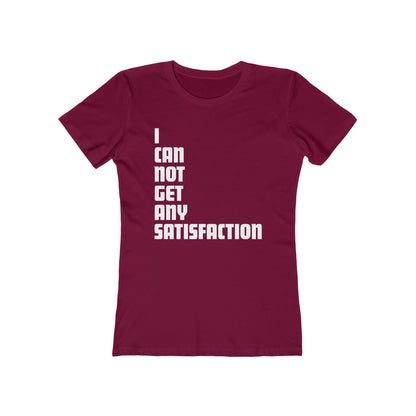 I Can Not Get Any Satisfaction - Women’s T-Shirt