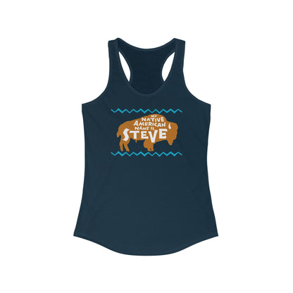 My Native American Name Is Steve  - Women’s Racerback Tank