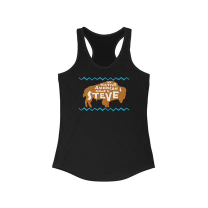 My Native American Name Is Steve  - Women’s Racerback Tank