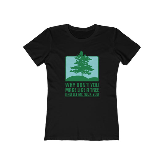 Why Don't You Make Like A Tree And Let Me Fuck You - Women’s T-Shirt