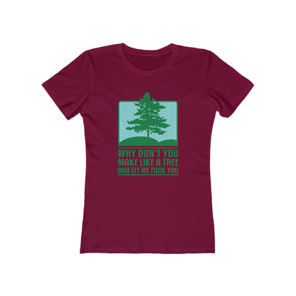 Why Don't You Make Like A Tree And Let Me Fuck You - Women’s T-Shirt