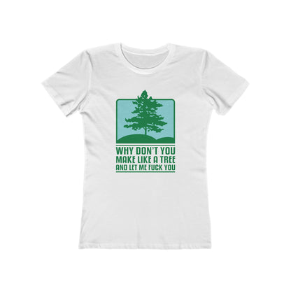 Why Don't You Make Like A Tree And Let Me Fuck You - Women’s T-Shirt