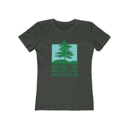 Why Don't You Make Like A Tree And Let Me Fuck You - Women’s T-Shirt