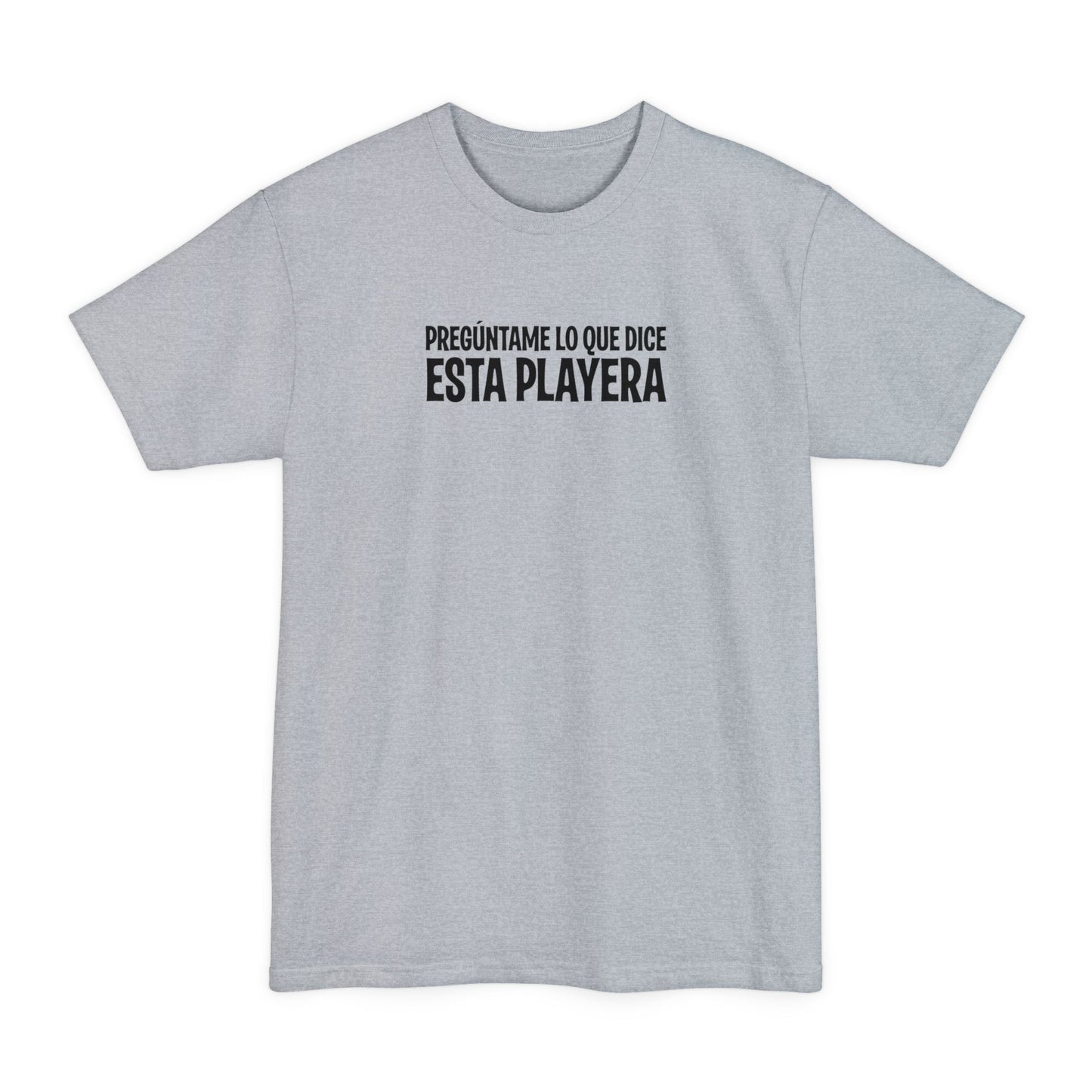 Preguntame Lo Que Dice Esta Playera - Men's Tall T-Shirt