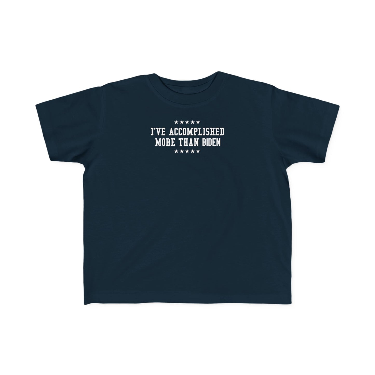 I've Accomplished More Than Biden - Toddler  T-Shirt